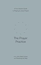 The Prayer Practice: A Four-Session Guide to Praying as Jesus Prayed