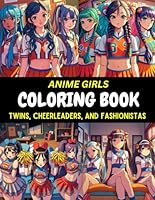 Anime Girls: Twins, Cheerleaders and Fashionistas: Coloring Book B0CJLCV8GH Book Cover