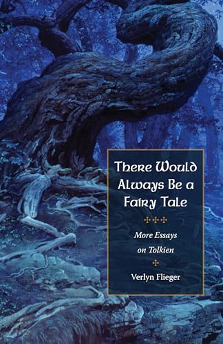 There Would Always Be a Fairy Tale: More Essays on Tolkien