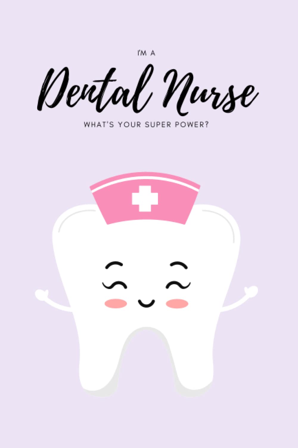 I'm a Dental Nurse, what's your superpower?: Lined notebook for Dental Nurses