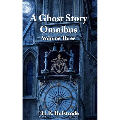 A Ghost Story Omnibus Volume Three Audiobook By H.E. Bulstrode cover art