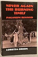 Never Again the Burning Times: Paganism Revived 0881338354 Book Cover