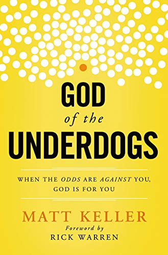 Matt KellerGod of the Underdogs: When the Odds Are Against You, God Is For You