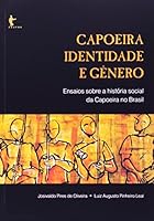 Capoeira, identidade e gênero : ensaios sobre a história social da capoeira no Brasil. 8523205853 Book Cover