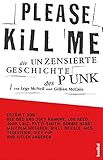 punk  Please Kill Me: Die unzensierte Geschichte des Punk Erzählt von Lou Reed, John Cale, Patti Smith, Iggy Pop, Debbie Harry, Willy DeVille u.a.