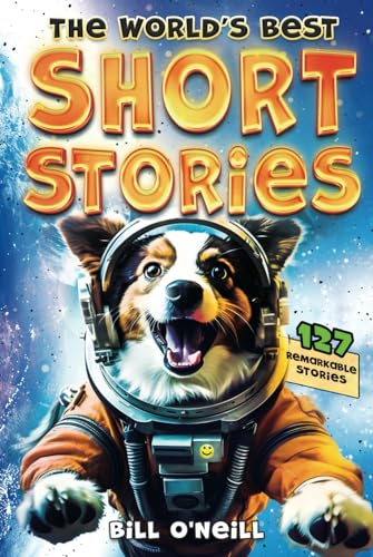 The World'S Best Short Stories: 127 Funny Short Stories About Unbelievable Stuff That Actually Happened