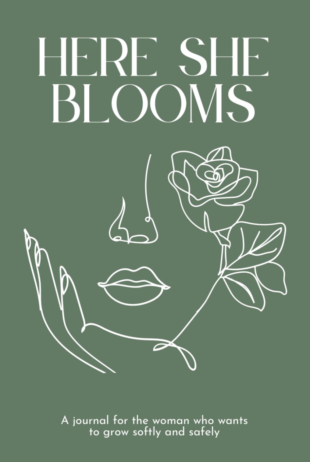 Here She Blooms: A Journal for the Woman Who Wants to Grow Softly and Safely
