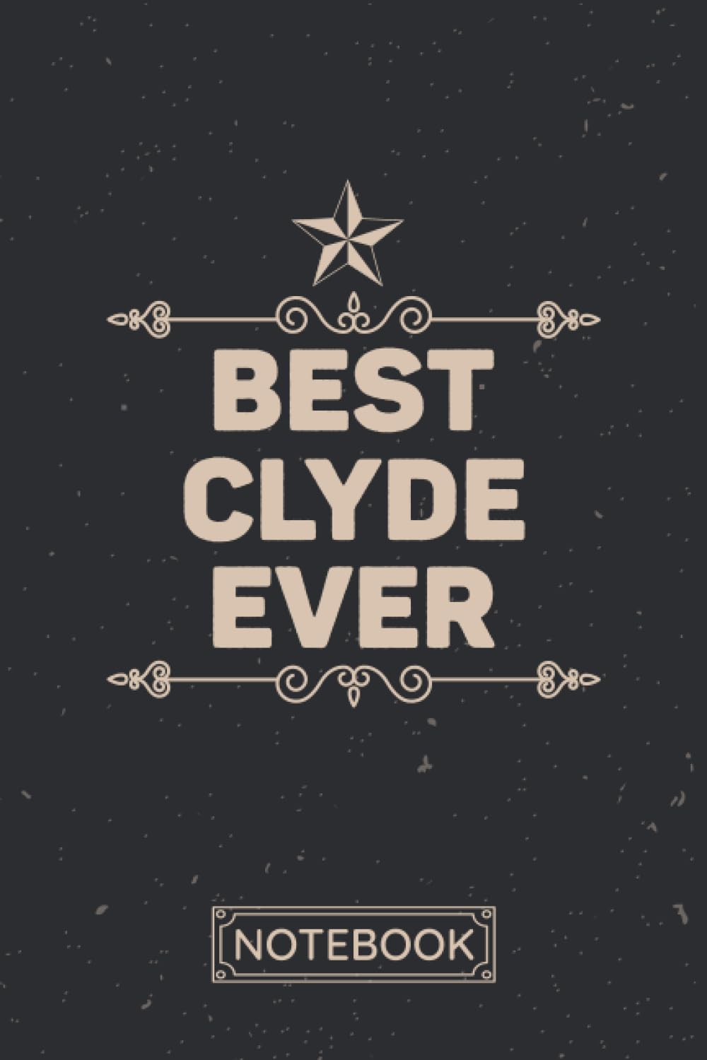 Best Clyde Ever: Personalized Journal - Notebook for Clyde | Customized Quote for Clyde, Gift Idea for Men & Boys Called Clyde.