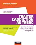 Traiter l'addiction au tabac - avec les thérapies comportementales et cognitives: avec les thérapies comportementales et cognitives