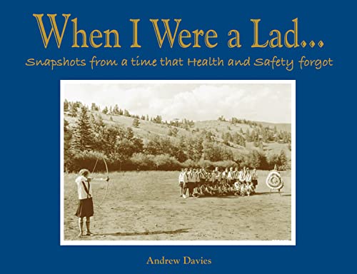 When I Were A Lad…: Snapshots From A Time That Health & Safety Forgot