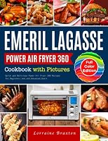 Emeril Lagasse Power Air Fryer 360 Cookbook with Pictures: Quick and Delicious Power Air Fryer 360 Recipes for Beginners and and Advanced Users B0B5KXB79Y Book Cover