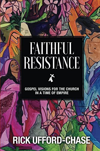 Faithful Resistance: Gospel Visions for the Church in a Time of Empire