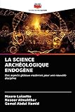 LA SCIENCE ARCHÉOLOGIQUE ENDOGÈNE: Des aspects globaux modernes pour une nouvelle discipline