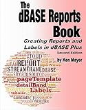 dbase viewer open source  The dBASE Reports Book: Creating Reports and Labels in dBASE Plus (English Edition)