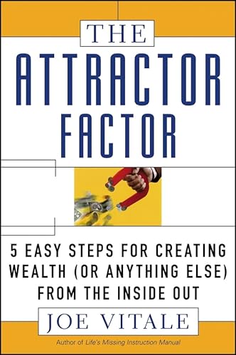 The Attractor Factor: 5 Easy Steps for Creating Wealth (or Anything Else) from the Inside Out