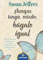 Aunque tenga Miedo, Hágalo igual (25 Aniversario): Técnicas dinámicas para convertir el miedo, la indecisión y la ira en poder acción y amor (SIN COLECCION)