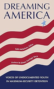 Paperback Dreaming America: Voices of Undocumented Youth in Maximum-Security Detention (English and Spanish Edition) Book