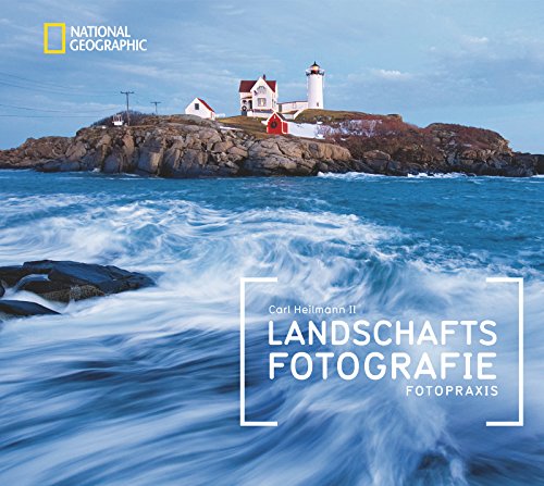 Preisvergleich Produktbild NATIONAL GEOGRAPHIC Fotopraxis: Landschaftsfotografie