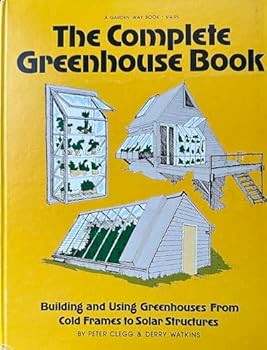 Paperback The complete greenhouse book: Building and using greenhouses from coldframes to solar structures Book