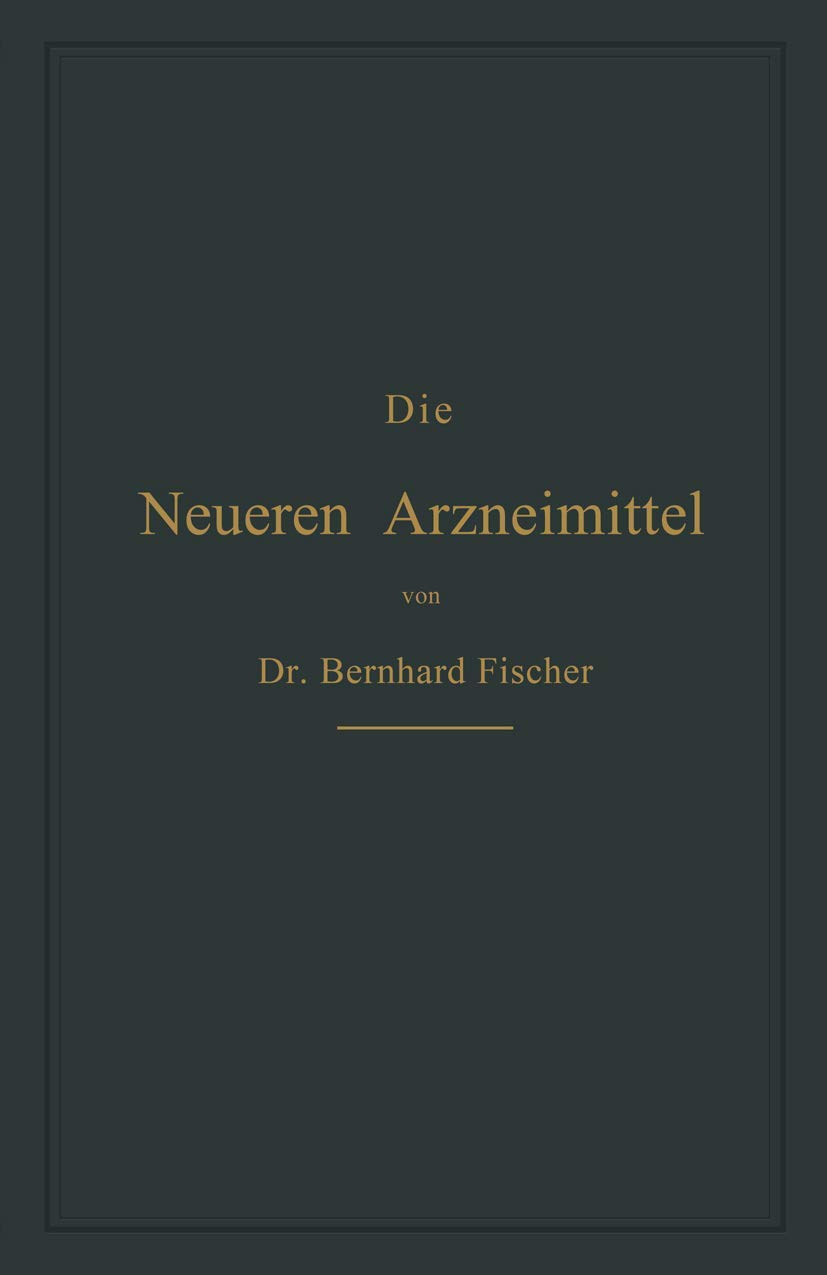 Die Neueren Arzneimittel: Für Apotheker, Aerzte und Drogisten: Für Apotheker, Aerzte Und Drogisten