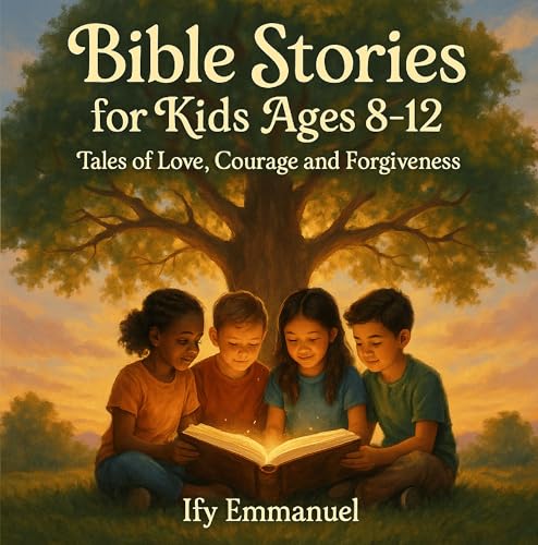 Bible Stories for Kids Ages 8-12 Tales of Love, Courage and Forgiveness: Lessons from God’s Word for Little Hearts; Featuring the Creation of the world, Prodigal Son, the Good Samaritan, and more.
