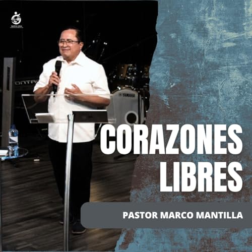 CORAZONES LIBRES | Pastor Marco Mantilla - 09.06.26