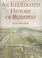 AN ILLUSTRATED HISTORY OF BUDAPEST. 9631344746 Book Cover