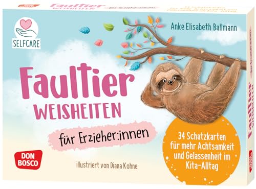 Faultier-Weisheiten für Erzieher:innen: 34 Schatzkarten für mehr Achtsamkeit und Gelassenheit im Kita-Alltag. Resilienz stärken und innere Ruhe finden ... Inspirationen, Zitate und Affirmationen)