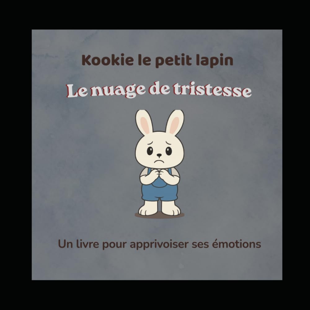 Kookie Le Petit Lapin: Le nuage de tristesse (Kookie et ses émotions)