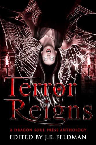 Terror Reigns: A Dragon Soul Press Anthology