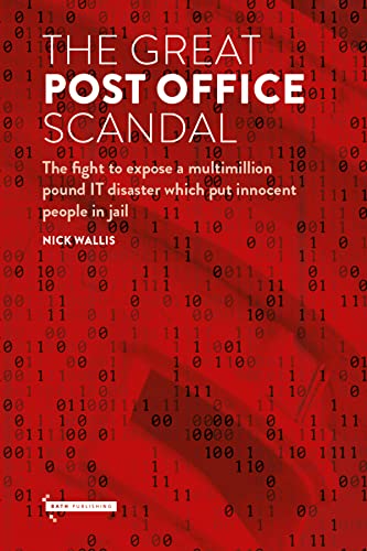 The Great Post Office Scandal: The Extraordinary Story Behind The Major Itv Drama: The Fight To Expose A Multimillion Pound It Disaster Which Put Inno