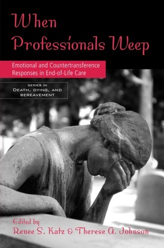 When Professionals Weep: Emotional and Countertransference Responses in End-of-Life Care