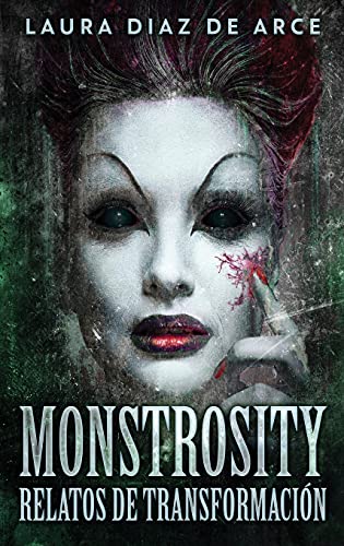 Monstrosity - Relatos de Transformación (Spanish Edition)