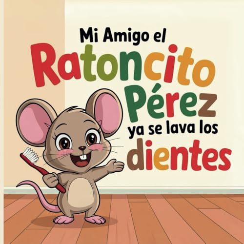 Mi amigo el ratoncito pérez ya se lava los dientes: Cuento con MAYÚSCULAS y Pictogramas para niños y niñas de 3 a 5 años (MONTESSORI)