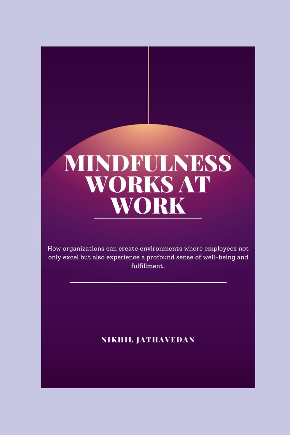 Mindfulness Works at Work: Transform Your Organization With Mindfulness