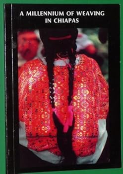 Unknown Binding A MILLENNIUM OF WEAVING IN CHIAPAS. An Introduction to the Pellizzi Collection of Chiapas Textiles Book