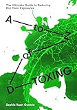 A to Z of D-Toxing: The Ultimate Guide to Reducing Our Toxic Exposures