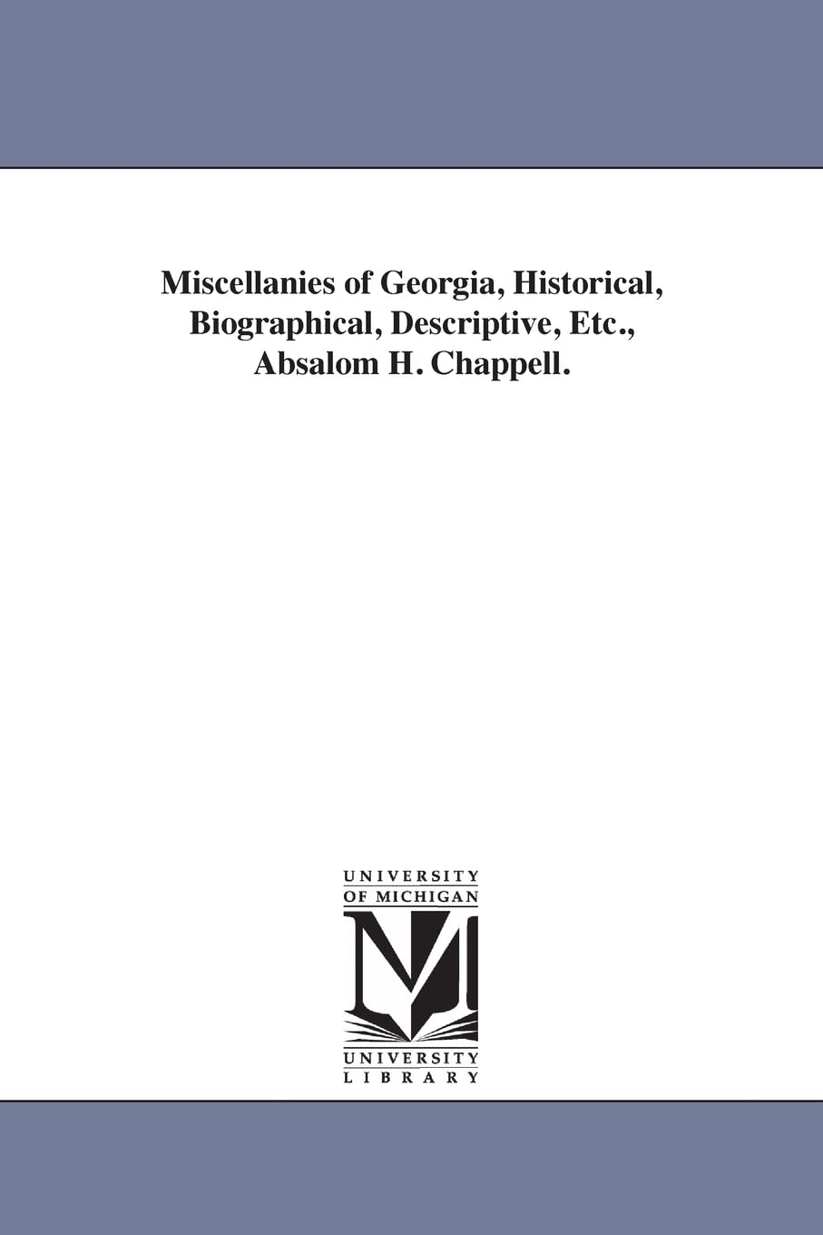 Miscellanies of Georgia, historical, biographical, descriptive, etc., Absalom H. Chappell.