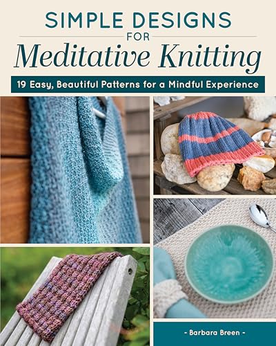 Simple Designs for Meditative Knitting: 19 Easy, Beautiful Patterns for a Mindful Experience (Landauer) Knit Your Way to Peace of Mind with Relaxing, Calming Knitting Patterns for Creative Focus