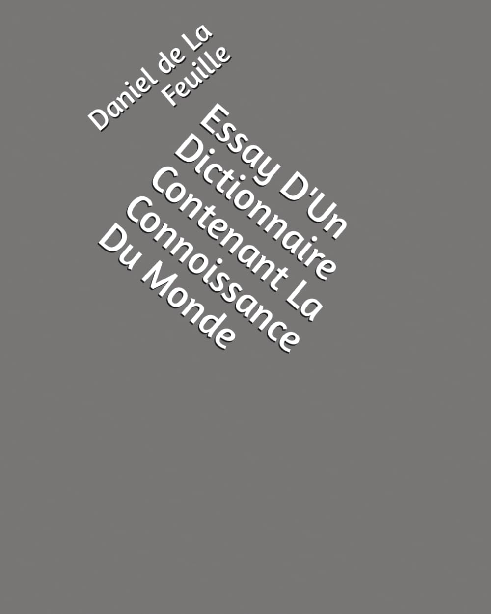 Essay D'Un Dictionnaire Contenant La Connoissance Du Monde