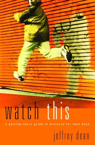 Watch This: A Getting-There Guide to Manhood for Teen Guys