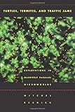 Turtles, Termites, and Traffic Jams: Explorations in Massively Parallel Microworlds (Complex Adaptive Systems) by Mitchel Resnick (1997-01-10)