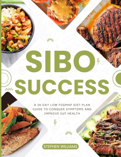 SIBO Success: A 28-Day Low FODMAP Diet Plan Guide to Conquer Symptoms and Improve Gut Health