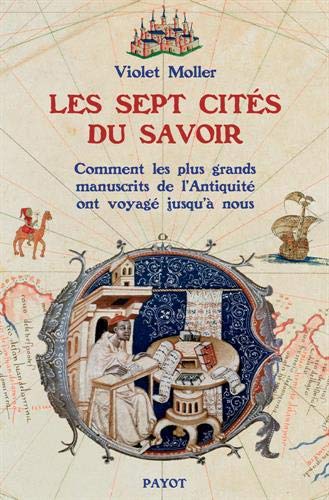 Télécharger Les sept cités du savoir: Comment les plus grands manuscrits de l'antiquité ont voyagé jusqu'à n PDF