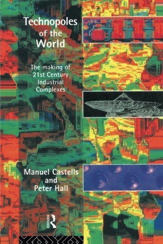 Technopoles of the World: The Making of 21st Century Industrial Complexes by Manuel Castells (1994-04-06)