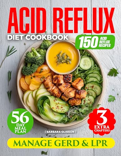 Acid Reflux Diet Cookbook: Manage GERD & LPR with 150 Easy Delicious Recipes. 56-Day Meal Plan for Heartburn Relief and Improved Digestion. Includes Vegan, Smoothie, and Gluten-Free Dessert Chapters