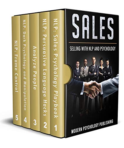 Sales: Selling With NLP and Psychology (Sales, Selling, Neuro-Linguistsic Programming, Psychology, Body Language, Rapport, Analyze People - 5 Manuscripts Book 1)