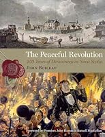 The Peaceful Revolution: 250 Years of Democracy in Nova Scotia 1551096803 Book Cover