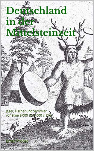 Deutschland in der Mittelsteinzeit: Jäger, Fischer und Sammler vor et