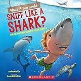 What If You Could Sniff Like a Shark?: Explore the Superpowers of Ocean Animals (What If You Had... ?)